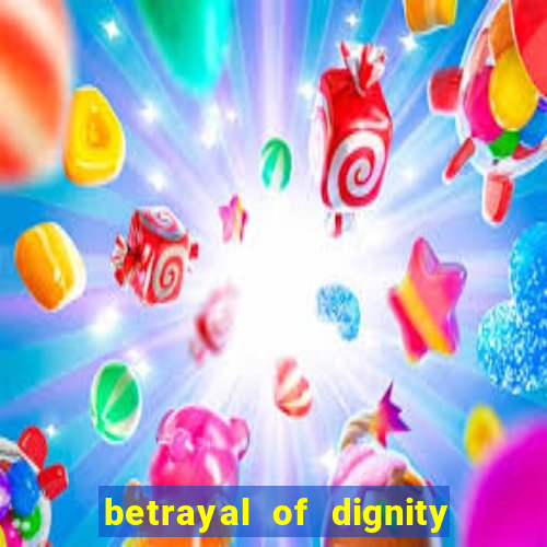 betrayal of dignity pt br